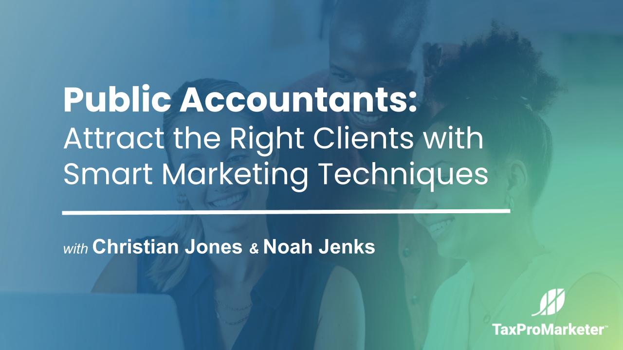 PUBLIC ACCOUNTANTS: ATTRACT THE RIGHT CLIENTS WITH SMART MARKETING TECHNIQUES